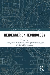 Book Cover for Heidegger on Technology by Aaron James Wendland, Christopher D Merwin, Christos Hadjioannou