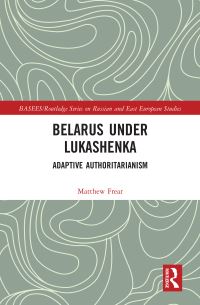 Book Cover for Belarus Under Lukashenka by Matthew Frear