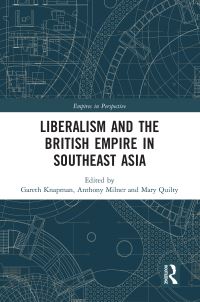 Book Cover for Liberalism and the British Empire in Southeast Asia by Gareth Knapman, Anthony Milner, Mary Quilty