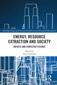 Book Cover for Energy, Resource Extraction and Society by Anna Szolucha