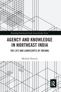 Book Cover for Agency and Knowledge in Northeast India by Michael T Heneise