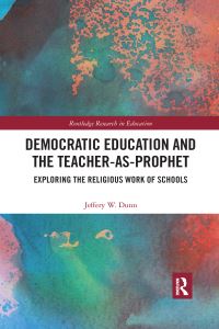 Book Cover for Democratic Education and the Teacher-as-Prophet by Jeffery W Dunn