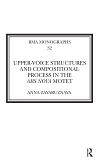 Book Cover for Upper-Voice Structures and Compositional Process in the Ars Nova Motet by Anna Zayaruznaya