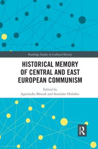 Book Cover for Historical Memory of Central and East European Communism by Agnieszka Mrozik, Stanislav Holubec