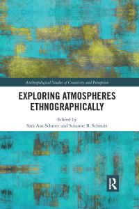 Book Cover for Exploring Atmospheres Ethnographically by Sara Asu Schroer, Susanne B Schmitt