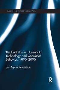 Book Cover for The Evolution of Household Technology and Consumer Behavior, 1800-2000 by Julia Sophie Woersdorfer