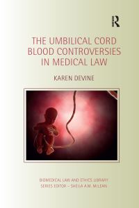 Book Cover for The Umbilical Cord Blood Controversies in Medical Law by Karen Devine