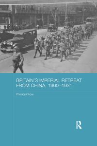 Book Cover for Britain's Imperial Retreat from China, 1900-1931 by Phoebe Chow