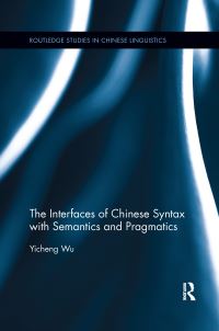 Book Cover for The Interfaces of Chinese Syntax With Semantics and Pragmatics by Yicheng Wu
