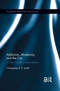 Book Cover for Addiction, Modernity, and the City by Christopher B R Smith