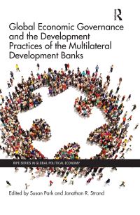Book Cover for Global Economic Governance and the Development Practices of the Multilateral Development Banks by Susan Park, Jonathan R Strand