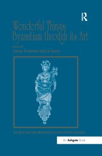 Book Cover for Wonderful Things: Byzantium Through Its Art by Liz James, Antony Eastmond