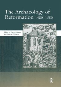 Book Cover for The Archaeology of Reformation,1480-1580 by David Gaimster