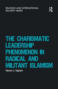 Book Cover for The Charismatic Leadership Phenomenon in Radical and Militant Islamism by Haroro J Ingram