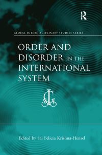 Book Cover for Order and Disorder in the International System by Sai Felicia KrishnaHensel