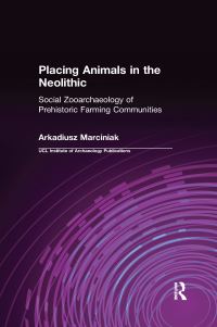 Book Cover for Placing Animals in the Neolithic by Arkadiusz Marciniak