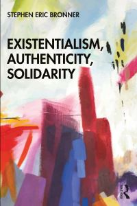 Book Cover for Existentialism, Authenticity, Solidarity by Stephen Eric Bronner