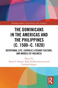 Book Cover for The Dominicans in the Americas and the Philippines (C. 1500-C. 1820) by David Thomas Orique, Rady RoldánFigueroa, Cynthia Folquer