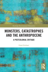 Book Cover for Monsters, Catastrophes and the Anthropocene by Gaia Giuliani
