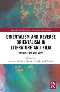 Book Cover for Orientalism and Reverse Orientalism in Literature and Film by Sharmani Patricia Gabriel, Bernard Wilson
