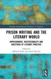 Book Cover for Prison Writing and the Literary World by Claire Westall, Michelle Kelly