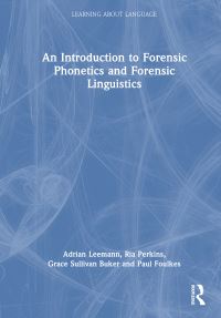Book Cover for An Introduction to Forensic Linguistics and Forensic Phonetics by Adrian Leemann, Ria Perkins, Grace Sullivan Buker, Paul Foulkes