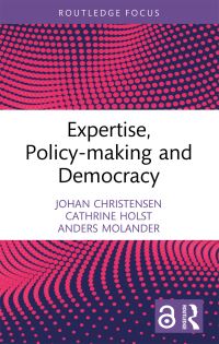 Book Cover for Expertise, Policy-Making and Democracy by Johan Christensen, Cathrine Holst, Anders Molander