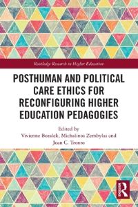Book Cover for Posthuman and Political Care Ethics for Reconfiguring Higher Education Pedagogies by Vivienne Bozalek, Michalinos Zembylas, Joan C Tronto