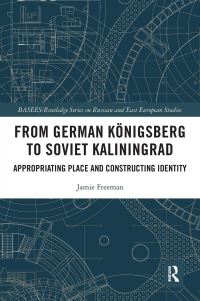 Book Cover for From German Königsberg to Soviet Kaliningrad by Jamie Freeman