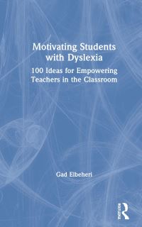 Book Cover for Motivating Students With Dyslexia by Gad Elbeheri