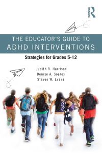 Book Cover for The Educator's Guide to ADHD Interventions by Judith R Harrison, Denise A Soares, Steven W Evans