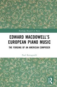 Book Cover for Edward MacDowell's European Piano Music by Paul Bertagnolli