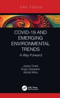 Book Cover for COVID-19 and Emerging Environmental Trends by Joystu Dutta, Srijan Goswami, Abhijit Mitra