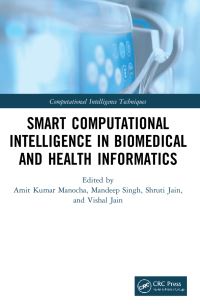 Book Cover for Smart Computational Intelligence in Biomedical and Health Informatics by Amit Kumar Manocha, Mandeep Singh, Shruti Jain, Vishal Jain