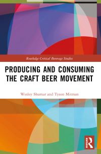 Book Cover for Producing and Consuming the Craft Beer Movement by Wesley Shumar, Tyson Mitman