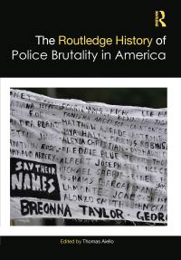 Book Cover for The Routledge History of Police Brutality in America by Thomas Aiello