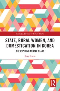 Book Cover for State, Rural Women, and Domestication in Korea by Jaok Kwon