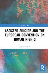 Book Cover for Assisted Suicide and the European Convention on Human Rights by Stevie Martin