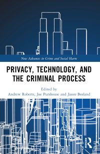 Book Cover for Privacy, Technology, and the Criminal Process by Andrew Roberts, Joe Purshouse, Jason Bosland
