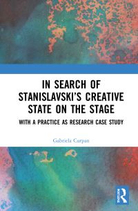 Book Cover for In Search of Stanislavski's Creative State on the Stage by Gabriela Curpan