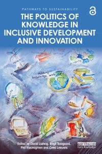 Book Cover for The Politics of Knowledge in Inclusive Development and Innovation by David Ludwig, Birgit Boogaard, Phil Macnaghten, Cees Leeuwis