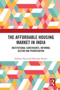 Book Cover for The Affordable Housing Market in India by Padmini Ram, Malcolm Harper