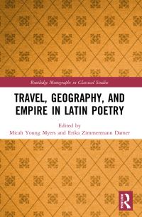 Book Cover for Travel, Geography, and Empire in Latin Poetry by Micah Young Myers, Erika Zimmermann Damer