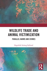 Book Cover for Wildlife Trade and Animal Victimization by Ragnhild Aslaug Sollund