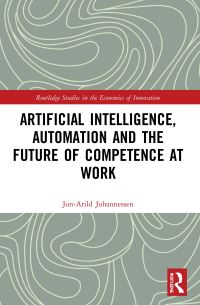 Book Cover for Artificial Intelligence, Automation and the Future of Competence at Work by JonArild Johannessen