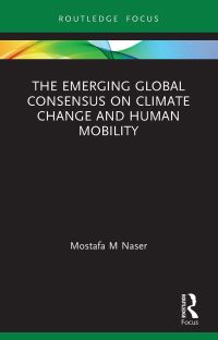 Book Cover for The Emerging Global Consensus on Climate Change and Human Mobility by Mostafa Mahmud Naser