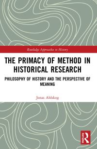 Book Cover for The Primacy of Method in Historical Research by Jonas Ahlskog