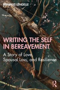 Book Cover for Writing the Self in Bereavement by Reinekke Lengelle
