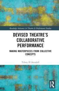 Book Cover for Devised Theater's Collaborative Performance by Telory Davies Arendell
