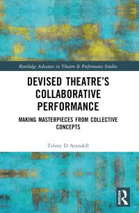 Book Cover for Devised Theater's Collaborative Performance by Telory Davies Arendell